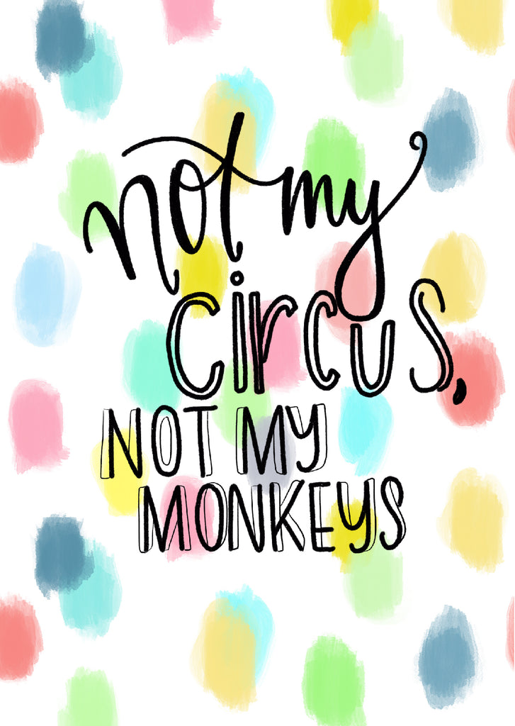 Plakat "Not my circus not my monkeys"